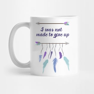 I Was Not Made to Give Up Mug